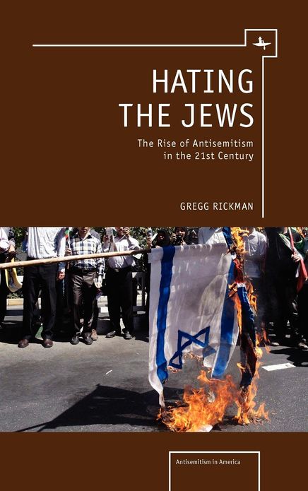 Hating the Jews: The Rise of Anti-Semitism in the 21st Century