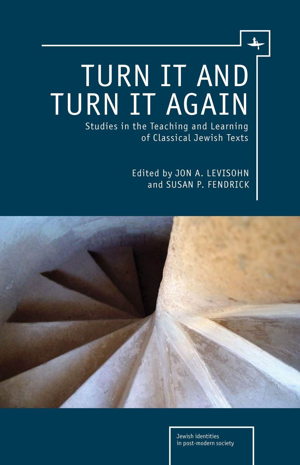 Turn It and Turn It Again : Studies in the Teaching and Learning of Classical Jewish Texts