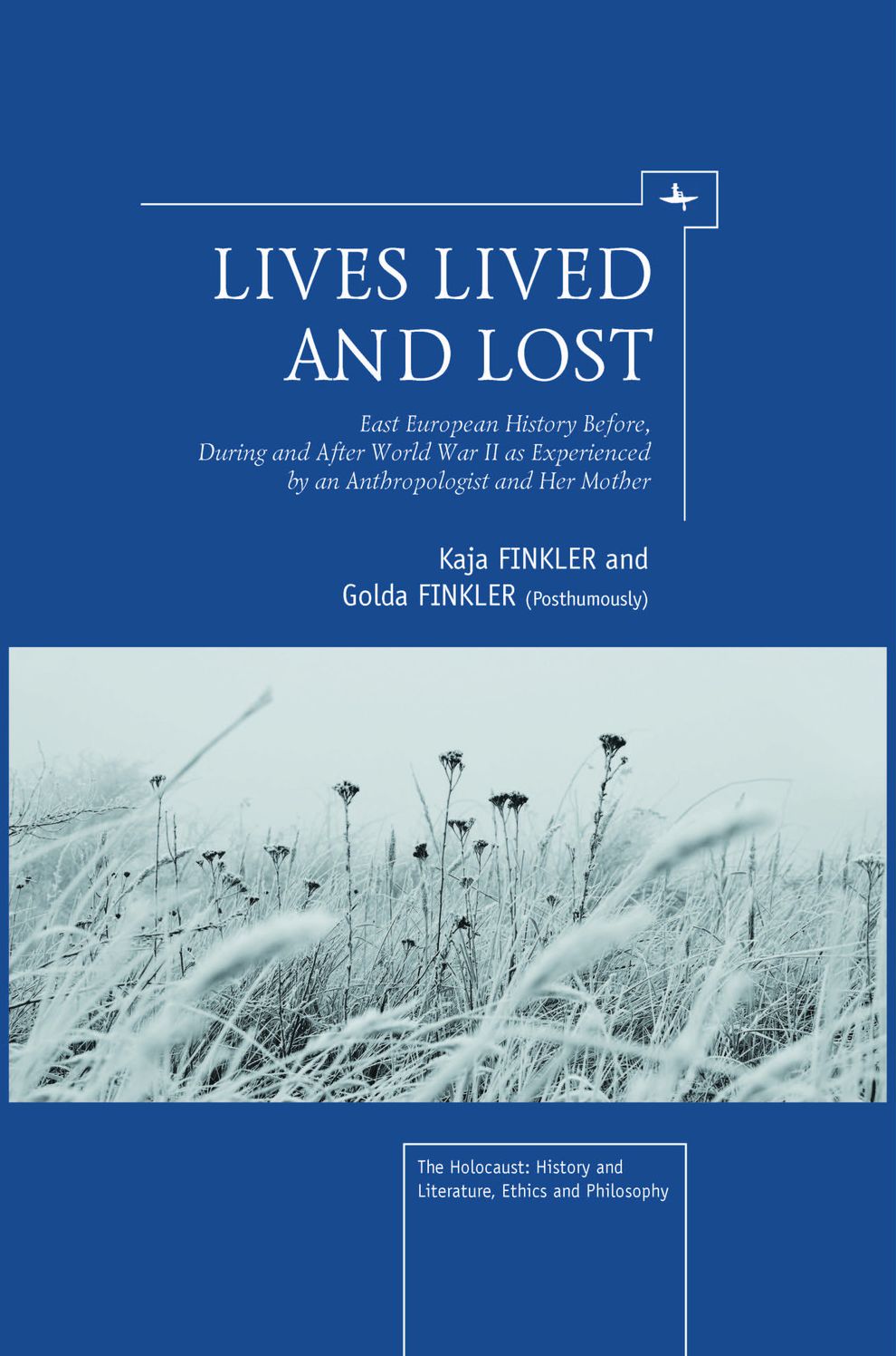 Lives Lived and Lost : East European History Before, During, and After World War II as Experienced by an Anthropologist and Her Mother