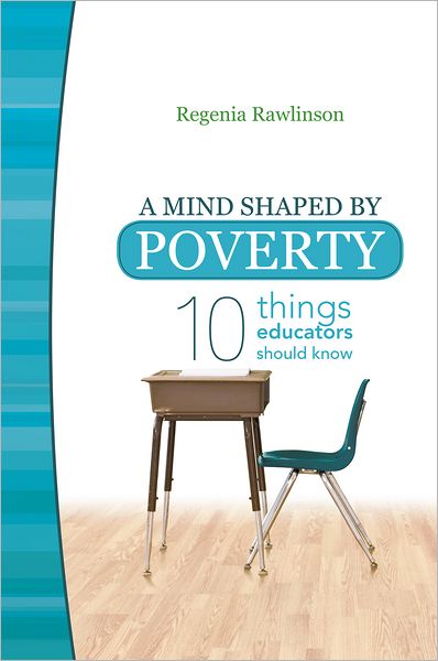 A Mind Shaped by Poverty: Ten Things Educators Should Know