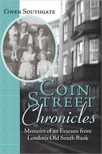 Coin Street Chronicles: Memoirs Of An Evacuee From London's Old South Bank