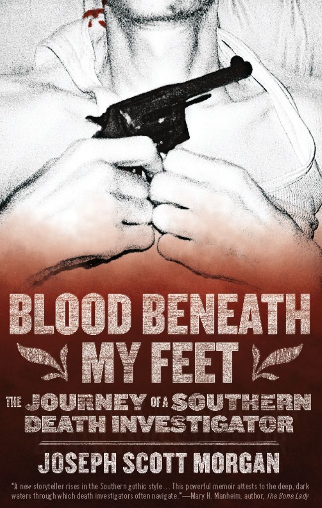 Blood Beneath My Feet: The Journey of a Southern Death Investigator