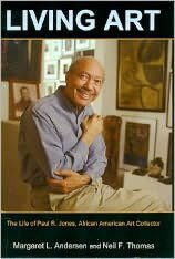Living Art: The Life of Paul R. Jones, African American Art Collector