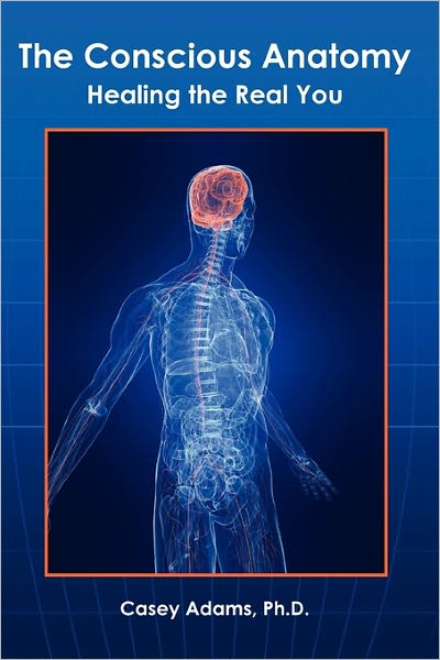 The Conscious Anatomy: Healing the Real You