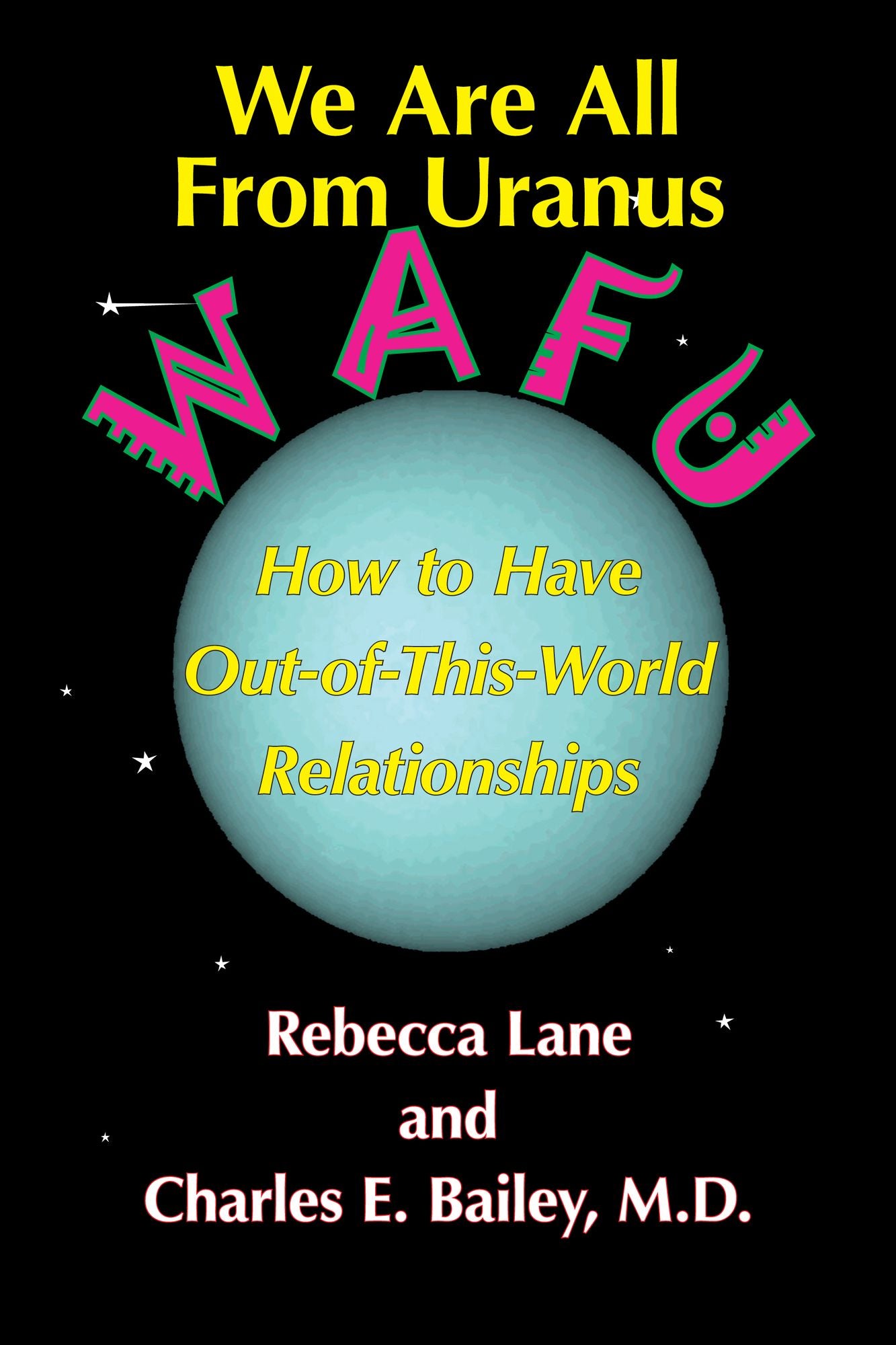 We Are All From Uranus: How to Have Out-of-This-World Relationships