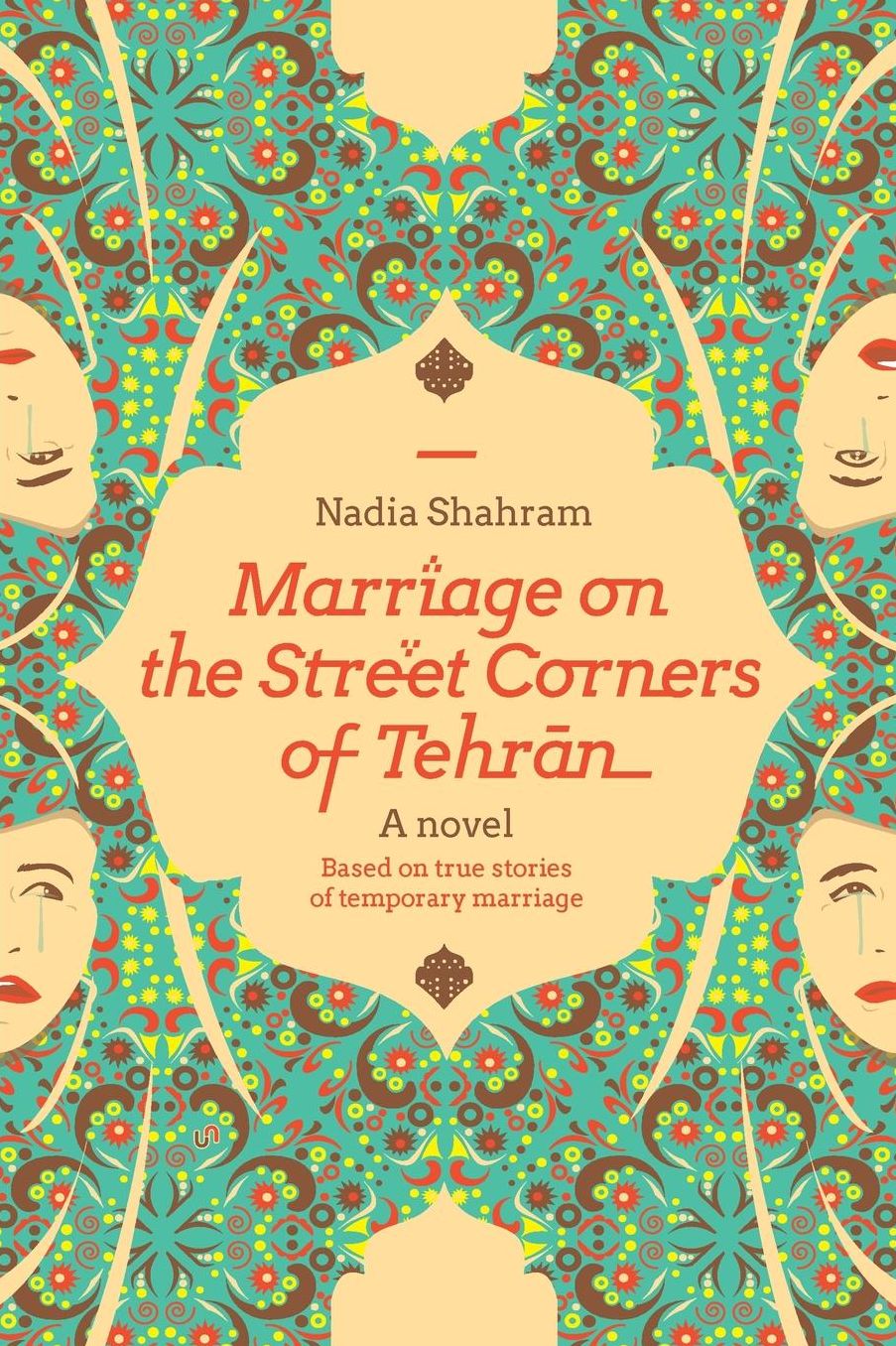 Marriage on the Street Corners of Tehran: A Novel Based on the True Stories of Temporary Marriage
