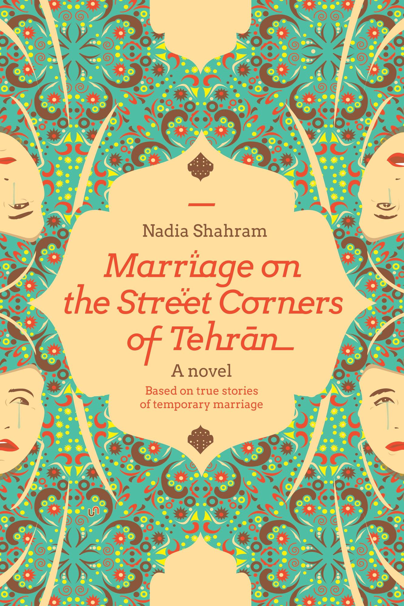 Marriage On the Street Corners of Tehran: A Novel Based On the True Stories of Temporary Marriage