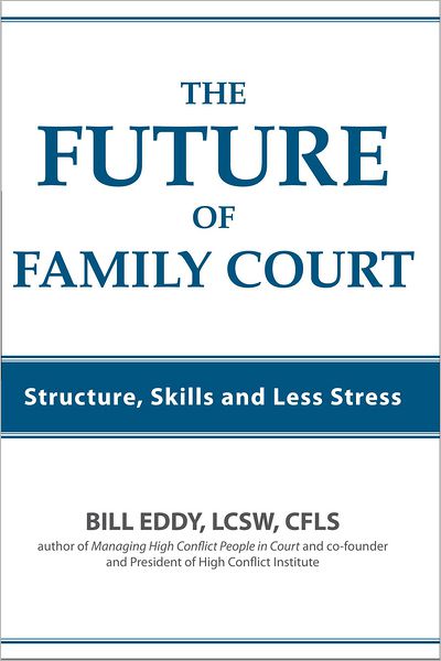 The Future of Family Court: Structure, Skills and Less Stress