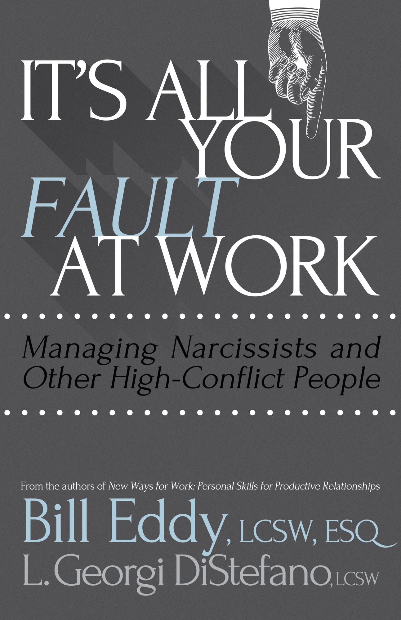 It's All Your Fault at Work!: Managing Narcissists and Other High-Conflict People