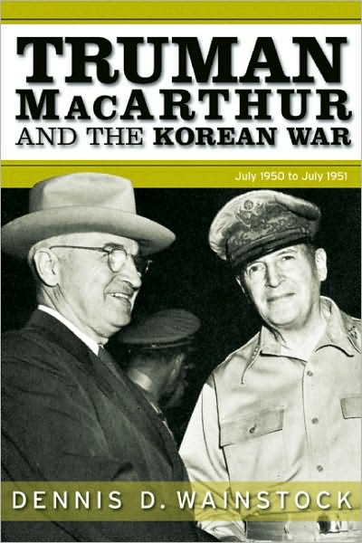 Truman, MacArthur and the Korean War: June 1950-July 1951
