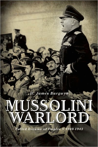 Mussolini Warlord: Failed Dreams of Empire, 1940-1943
