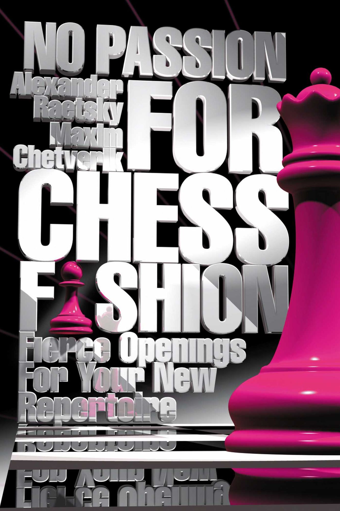 No Passion For Chess Fashion: Fierce Openings For Your New Repertoire