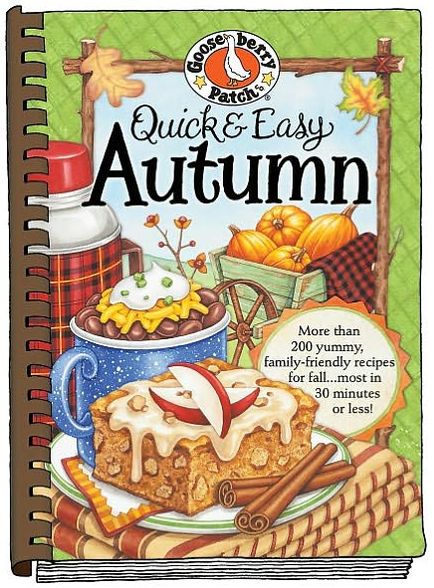 Quick and Easy Autumn: More than 200 Yummy, Family-Friendly Recipes for Fall...Most in 30 Minutes or Less!