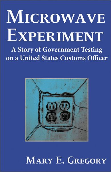 Microwave Experiment: A Story of Government Testing on a United States Customs Officer