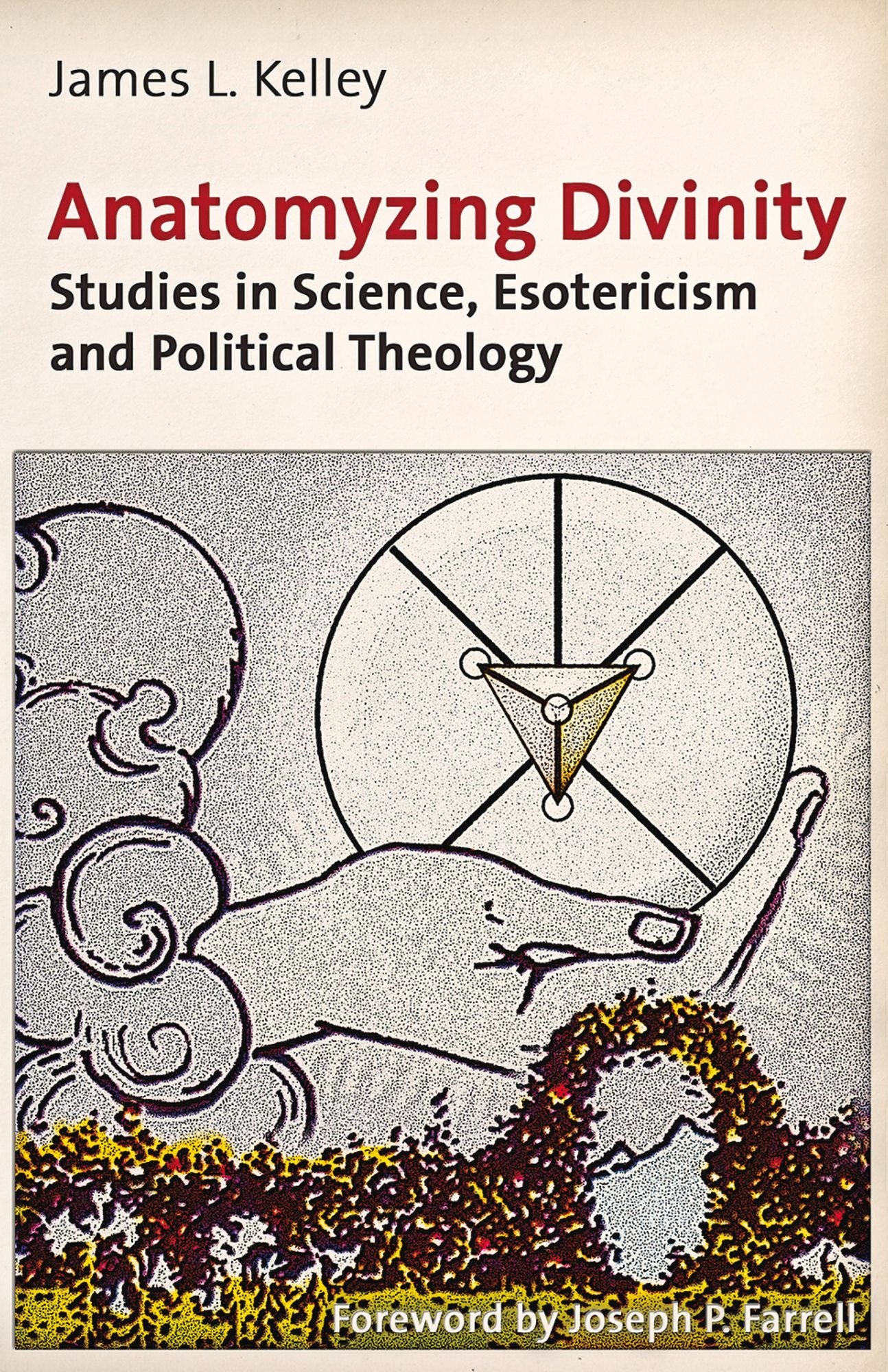 Anatomyzing Divinity: Studies in Science, Esotericism and Political Theology
