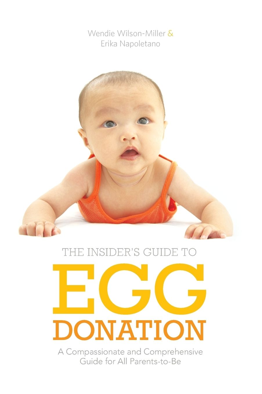 Insider's Guide to Egg Donation: A Compassionate and Comprehensive Guide For All Parents-to-Be