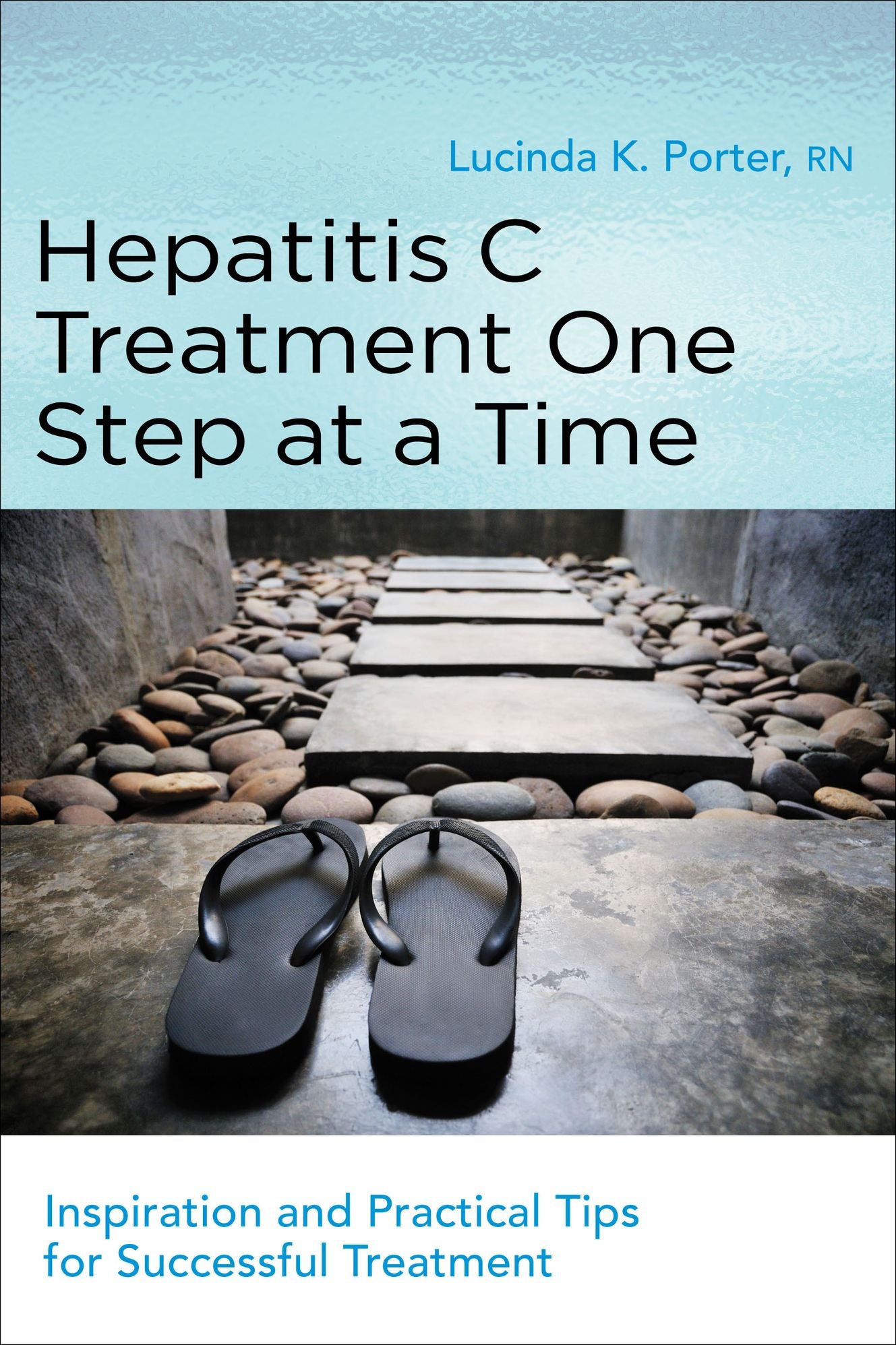 Hepatitis C Treatment One Step at a TIme: Daily Affirmations and Practical Tips for Successful Hepatitis C Treatment