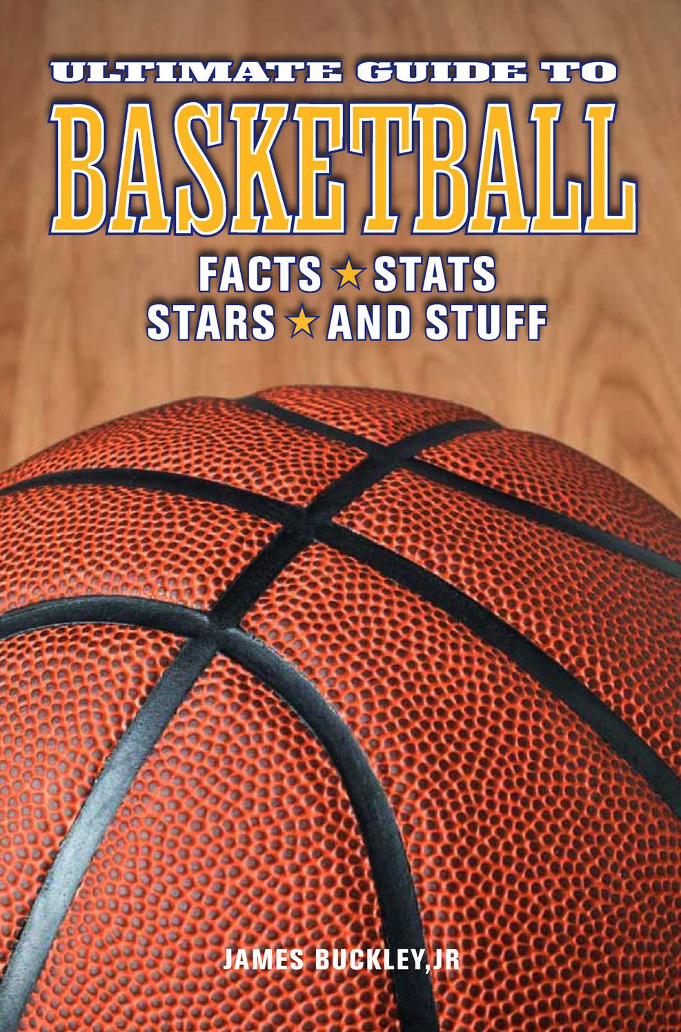 Ultimate Guide to Basketball: Facts, STATS, Stars, and Stuff