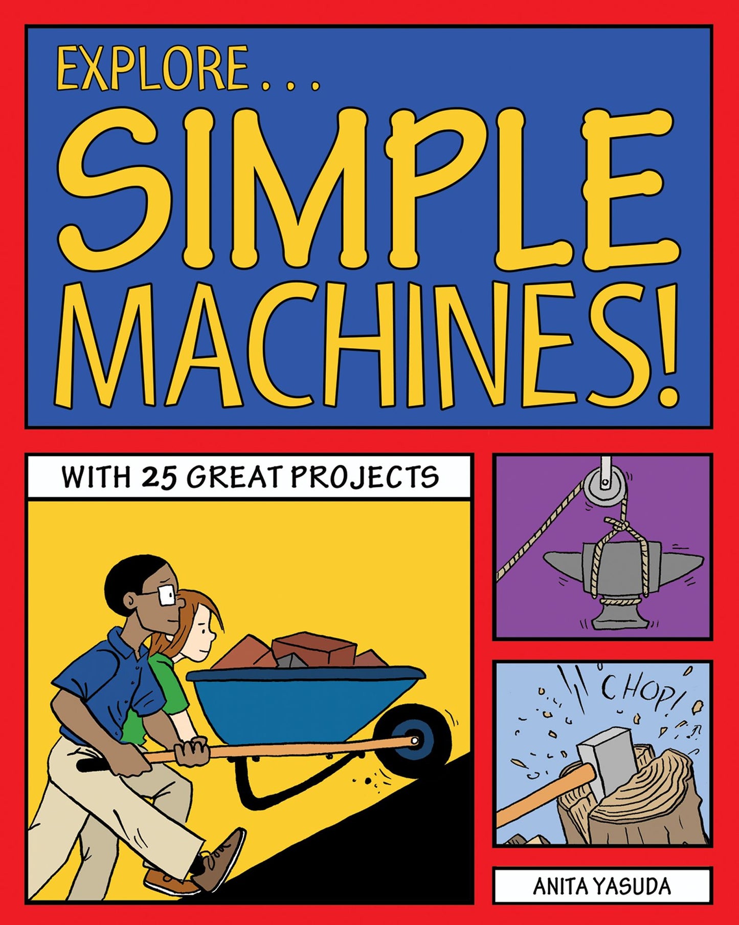 Explore Simple Machines!: 25 Great Projects, Activities, Experiments