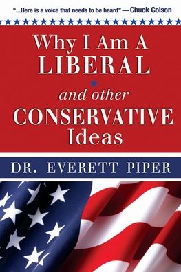 Why I Am a "Liberal" and Other Conservative Ideas