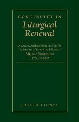 Continuity in Liturgical Renewal: A Critical Analysis of the Prefaces for the Sunday's of Lent in the Editions of Missale Romanum 1570 And 2002