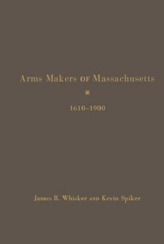 Arms Makers of Massachusetts: 1610-1900