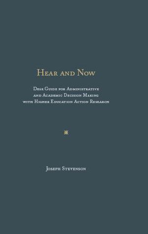HEAR AND NOW: Desk Guide for Administrative and Academic Decision Making with Higher Education Action Research