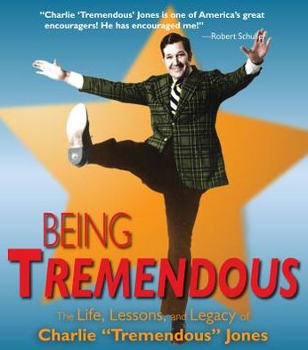 Being Tremendous: The Life, Lessons, and Legacy of Charlie Tremendous Jones