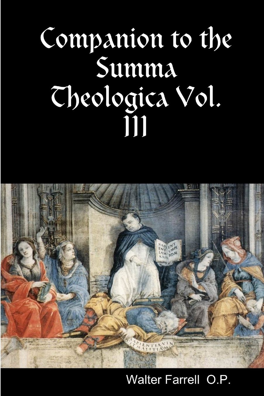 Companion to the Summa Theologica: The Complete Unabridged Text Re-Edited for Today's Reader