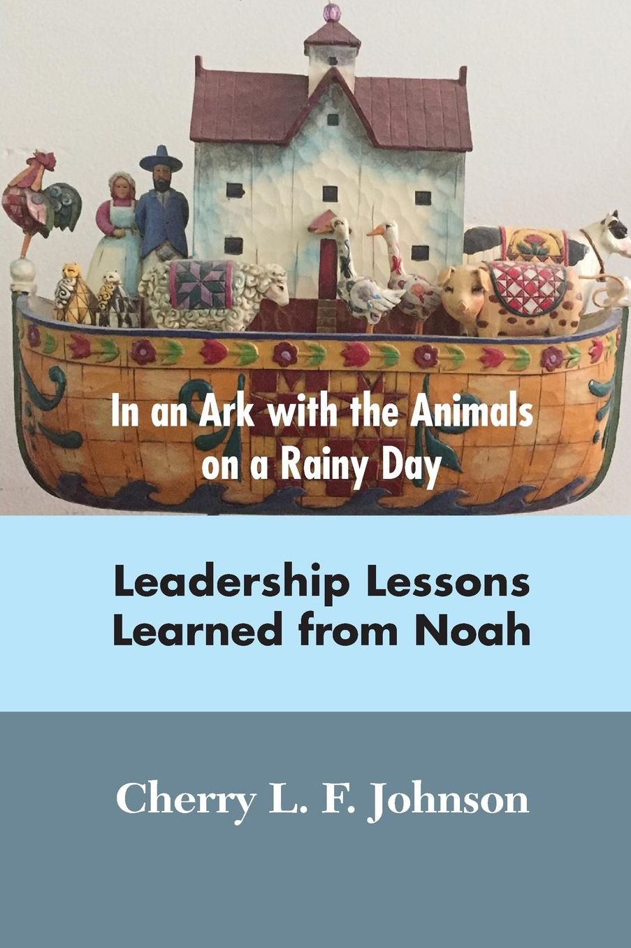 In an Ark with the Animals on a Rainy Day: Leadership Lessons from Noah