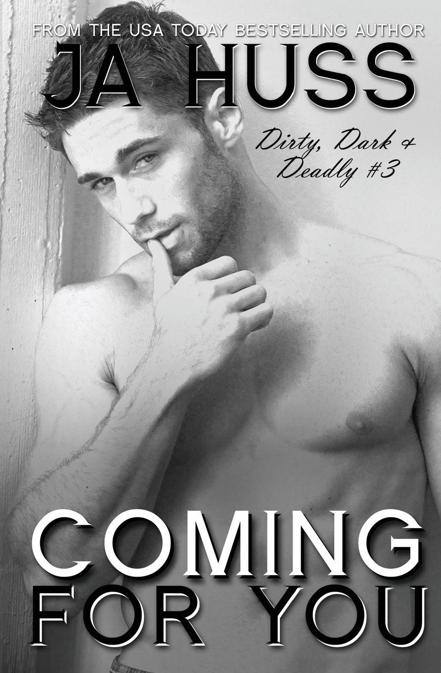Coming For You: Dirty, Dark, and Deadly Book Three