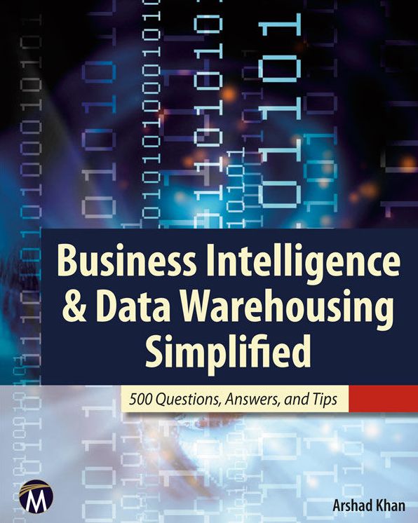 Business Intelligence & Data Warehousing Simplified: 500 Questions, Answers, & Tips