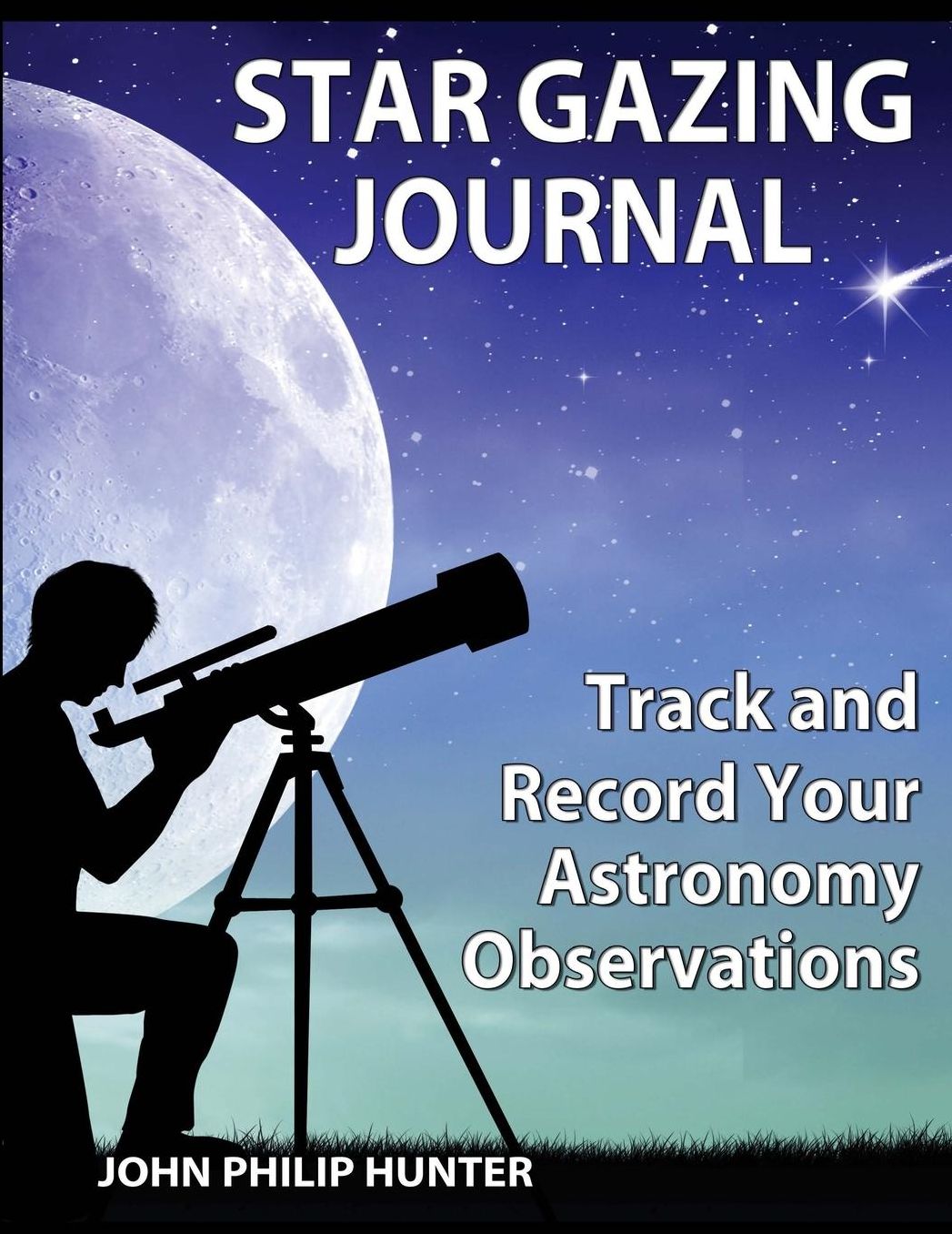 Star Gazing Journal: Track and Record Your Astronomical Observations