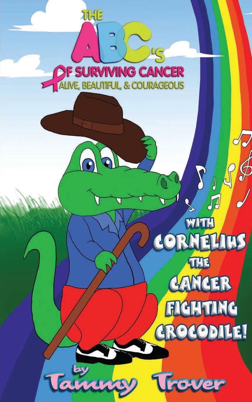 The ABC's of Surviving Cancer: Alive, Beautiful, & Courageous