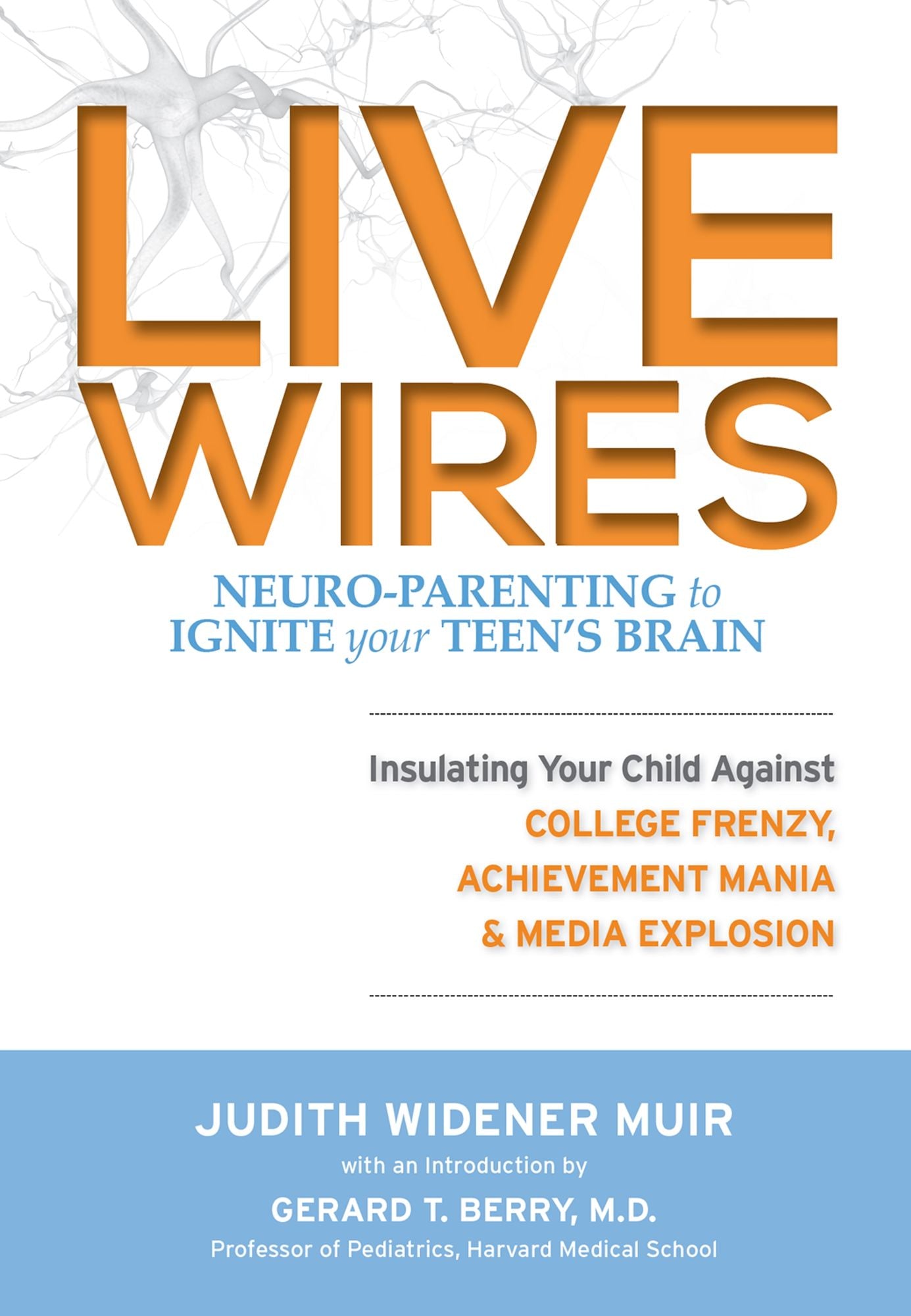 Live Wires: Insulating Your Child Against College Frenzy, Achievement Mania & Media Explosion