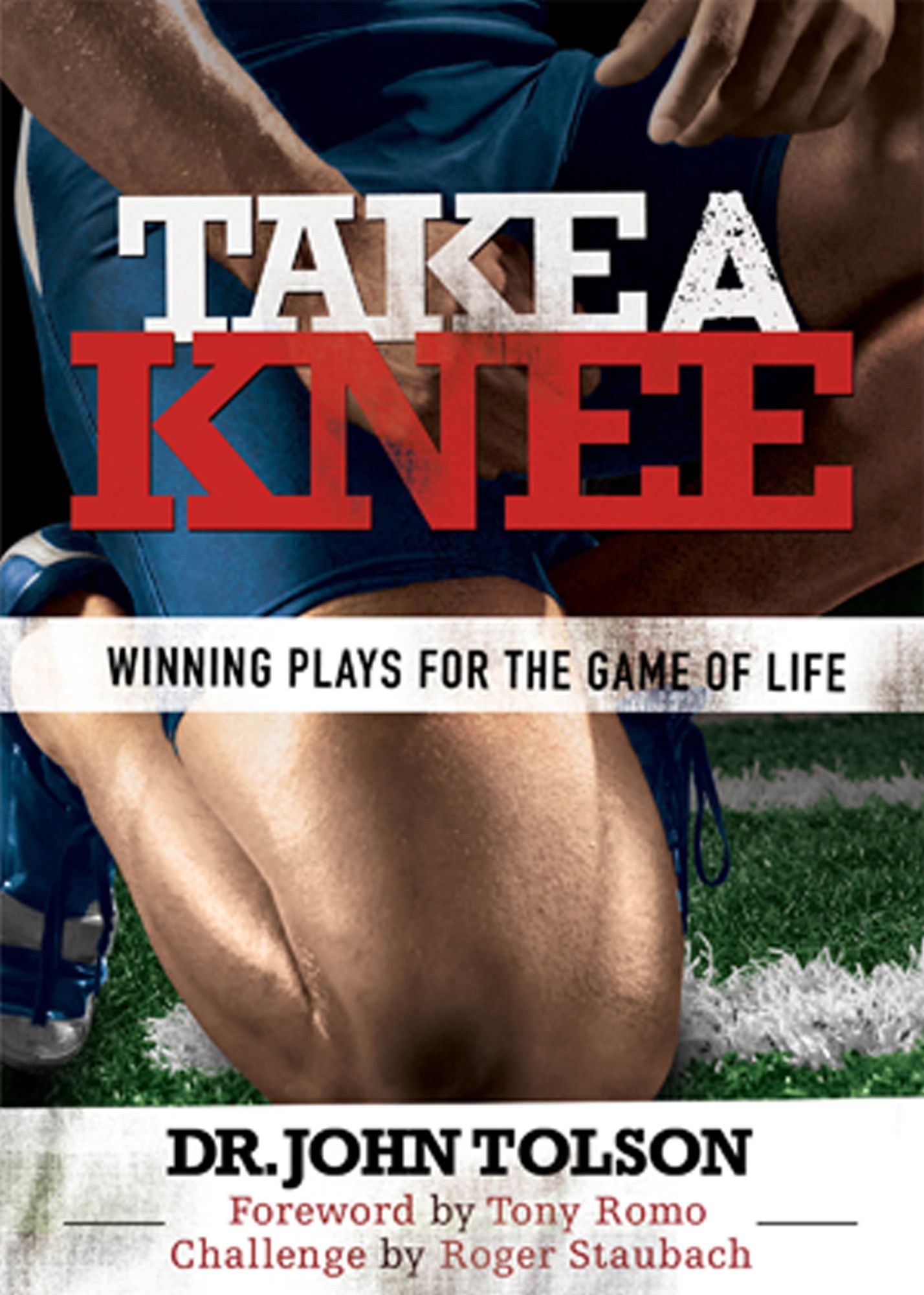 Take A Knee: Winning Plays For The Game of Life