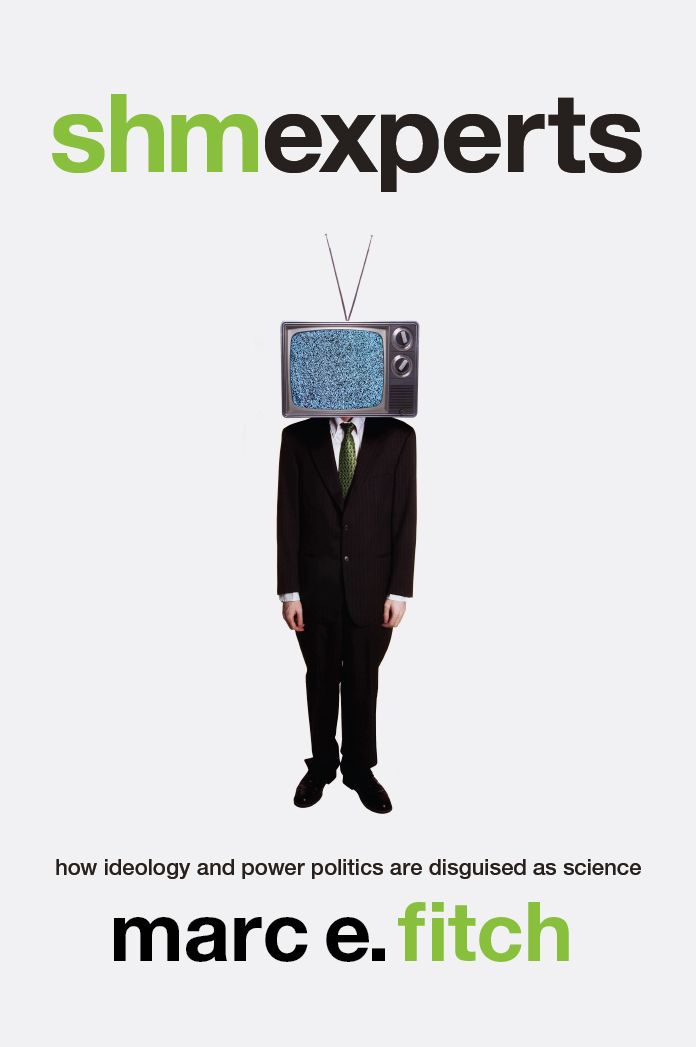 Shmexperts: How Ideology and Power Politics are Disguised as Science