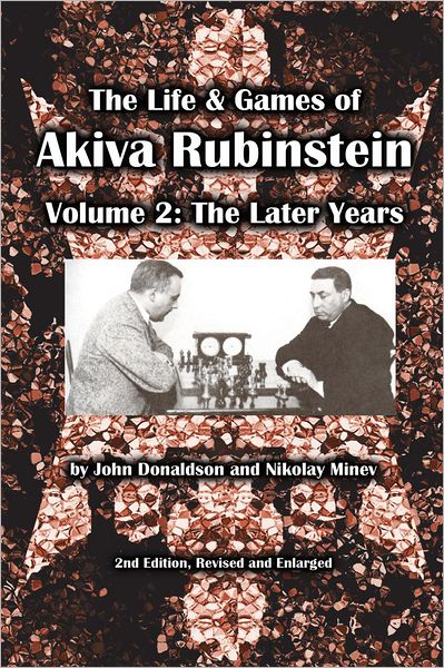 The Life and Games of Akiva Rubinstein: Volume 2: the Later Years