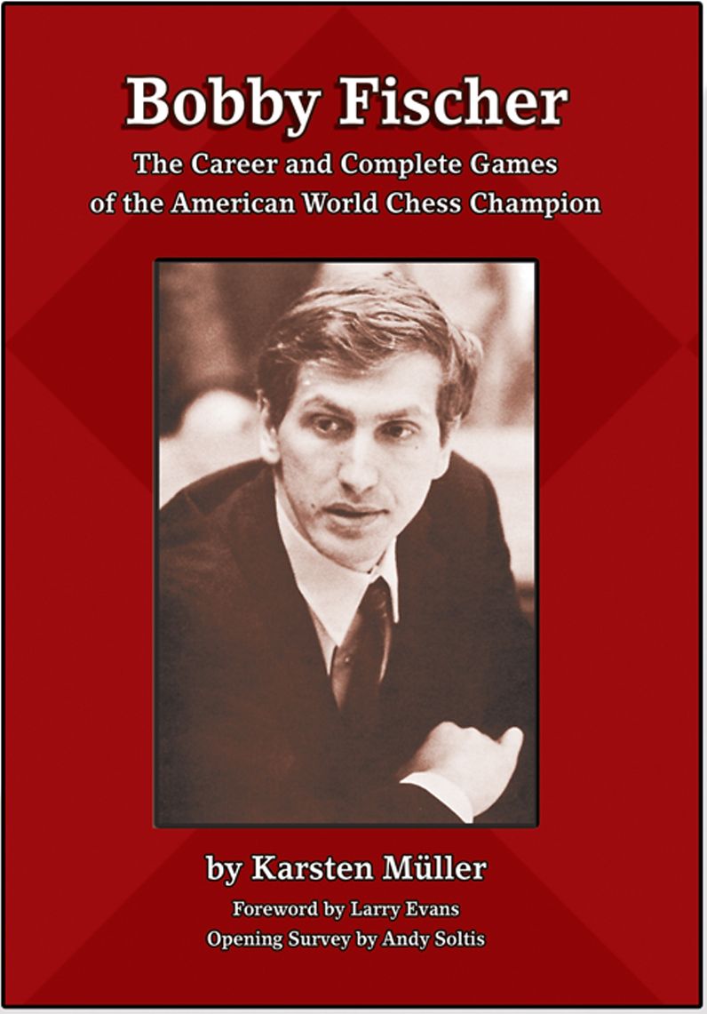 Bobby Fischer: The Career and Complete Games of the American World Chess Champion