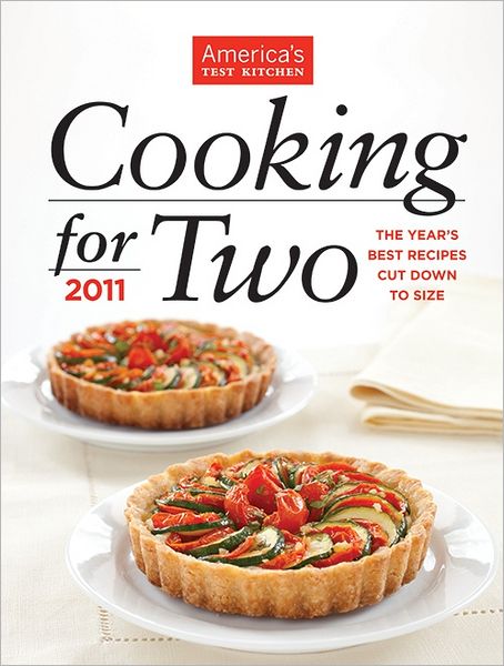 America's Test Kitchen Cooking for Two 2011: The Year's Best Recipes Cut Down to Size