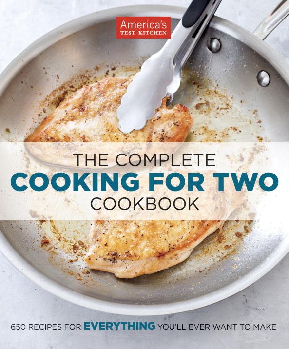 The Complete Cooking for Two Cookbook: No Kitchen Math. No Unwanted Surprises. Just Perfect Food--Every Time You Cook.