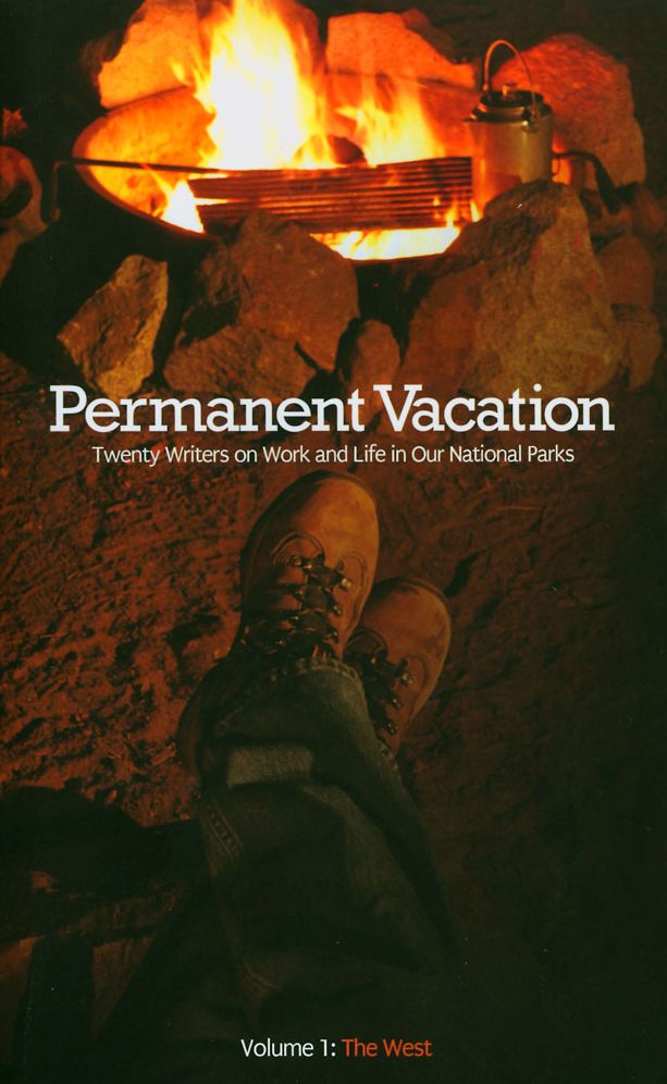 Permanent Vacation: Twenty Writers on Work and Life in Our National Parks
