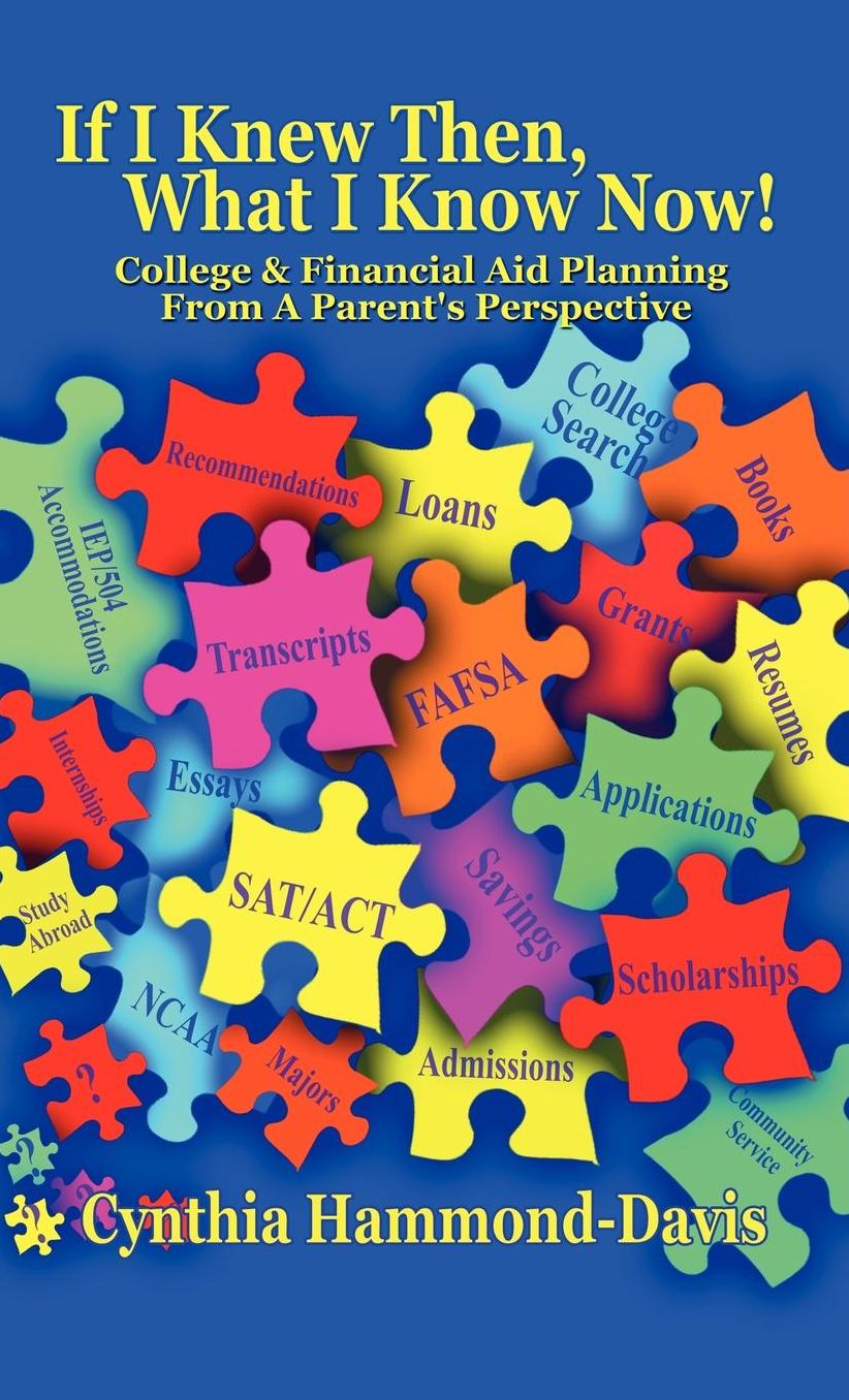 If I Knew Then, What I Know Now! College And Financial Aid Planning From A Parent's Perspective