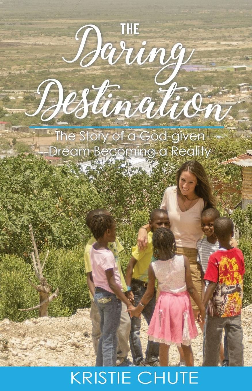 The Daring Destination: The Story of a God-given Dream Becoming Reality