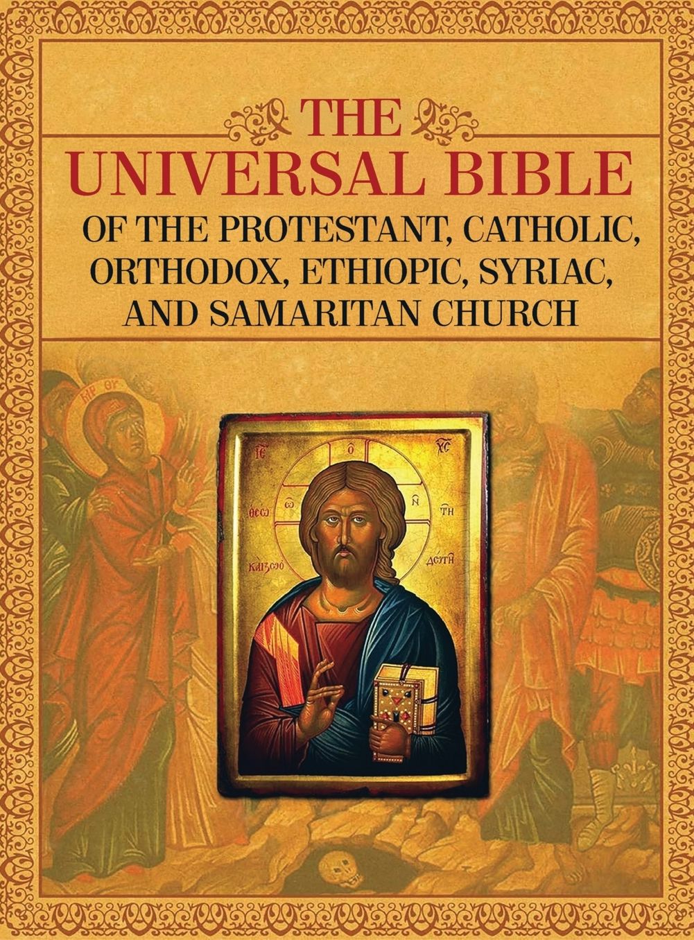 THE UNIVERSAL BIBLE OF THE PROTESTANT, CATHOLIC, ORTHODOX, ETHIOPIC, SYRIAC, AND SAMARITAN CHURCH