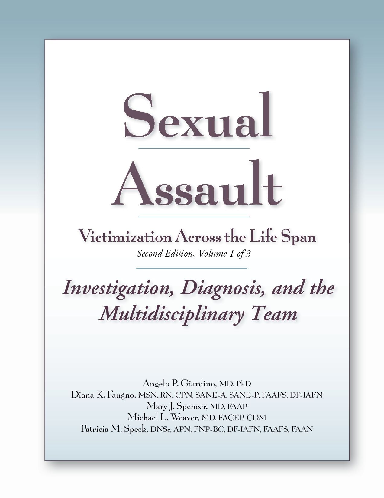 Sexual Assault Victimization Across the Life Span 2e, Volume 1: Investigation, Diagnosis, and the Multidisciplinary Team!