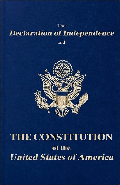 The Declaration of Independence and the Constitution of the United States of America