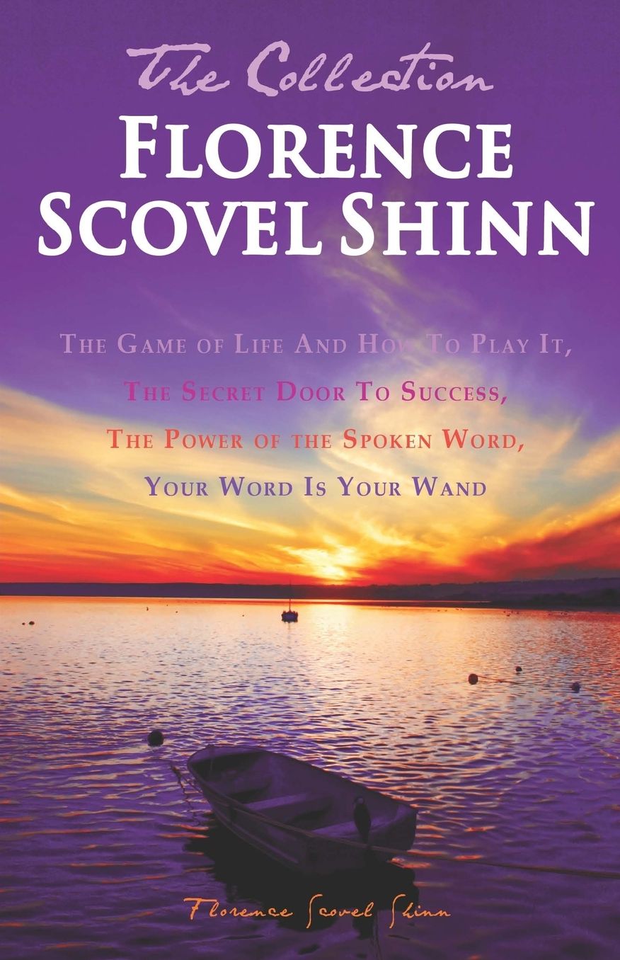 Florence Scovel Shinn - The Collection: The Game of Life and How to Play It, the Secret Door to Success, the Power of the Spoken Word, Your Word Is Yo