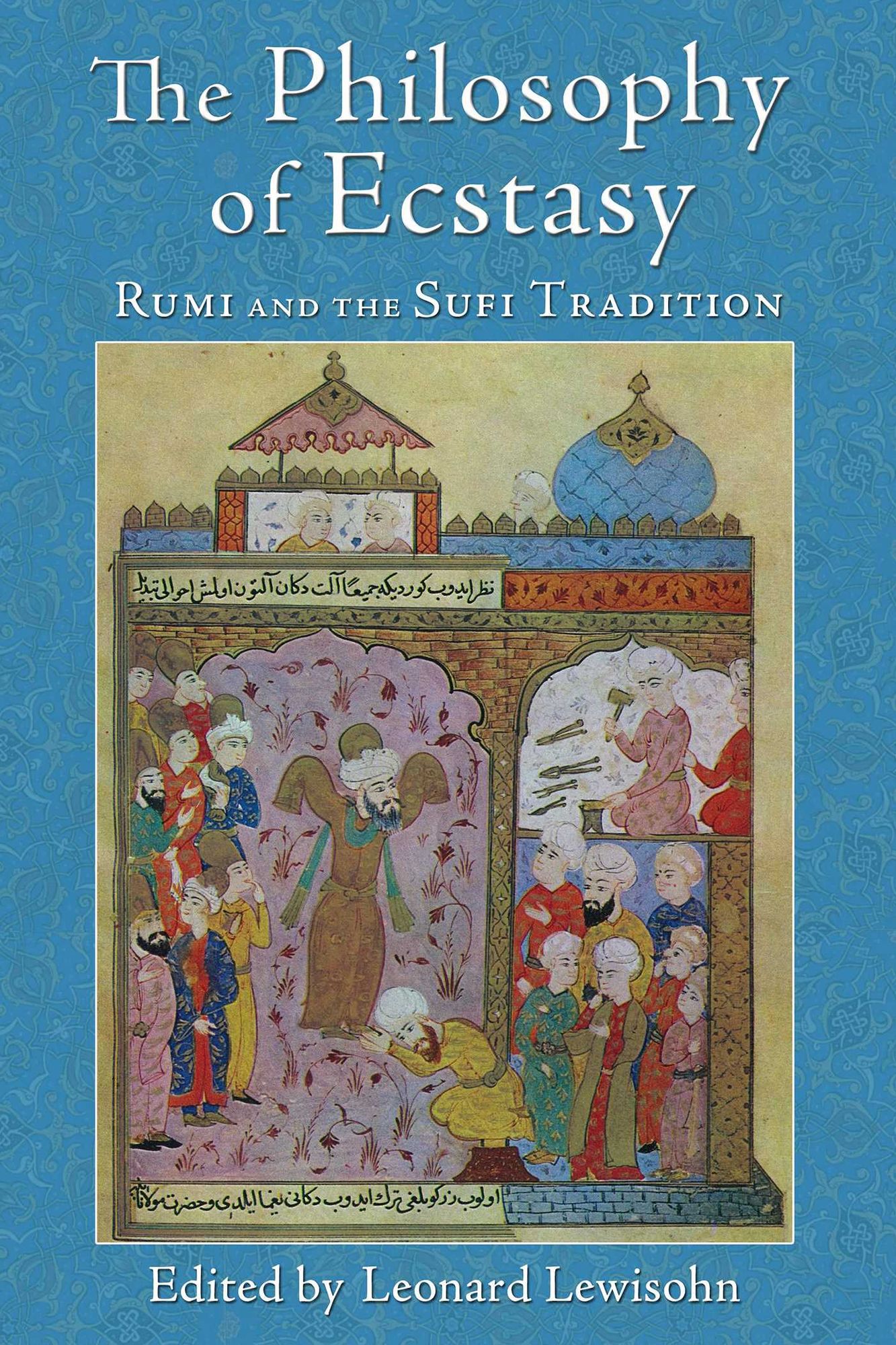 The Philosophy of Ecstasy: Rumi and the Sufi Tradition