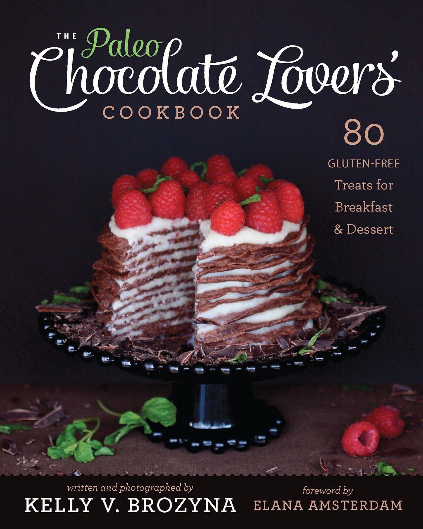 The Paleo Chocolate Lovers' Cookbook: 80 Gluten-Free Treats for Breakfast & Dessert